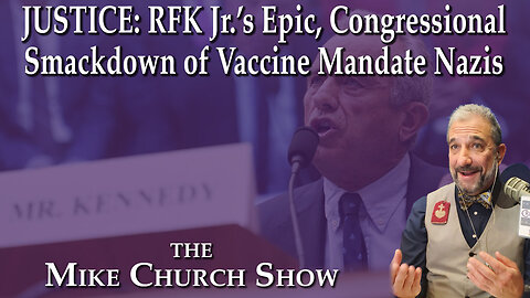 Justice: RFK Jr's Epic, Congressional Smackdown of Vaccine Mandate Nazis