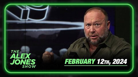 The Alex Jones Show MONDAY FULL SHOW 2/12/24