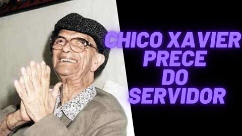 Chico Xavier - Prece do Servidor.