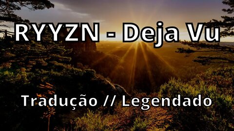 RYYZN - Deja Vu ( Tradução // Legendado )