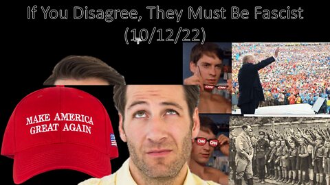 If You Disagree, They Must Be Fascist | Liberals "Think" (10/12/22)