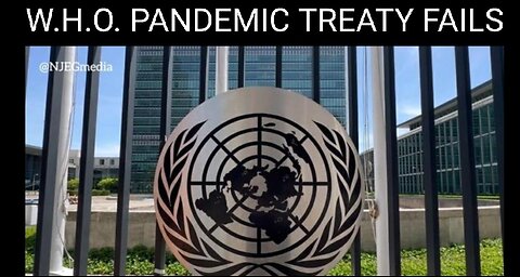 W.H.O. FAILS TO SECURE GLOBAL PANDEMIC TREATY 5-26-2024