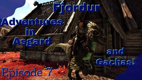 ARK Fjordur - Finally in Asgard! And We find Gachas - Episode 7