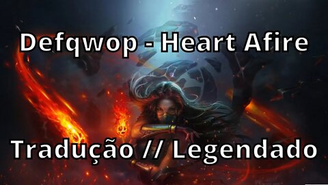 Defqwop - Heart Afire ( Tradução // Legendado )