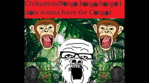 Soyjak Civilization (Bongo Bongo Bongo I dont wanna leave the Congo)