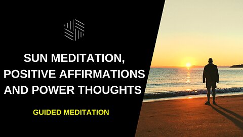 Guided Meditation - Sun Meditation, Positive Affirmations and Power Thoughts