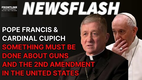 NEWSFLASH: Pope Francis & Cardinal Cupich - Something Needs to be Done About Guns and 2nd A in USA!