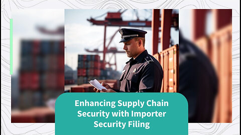 Protecting Your Supply Chain: The Power of Importer Security Filing