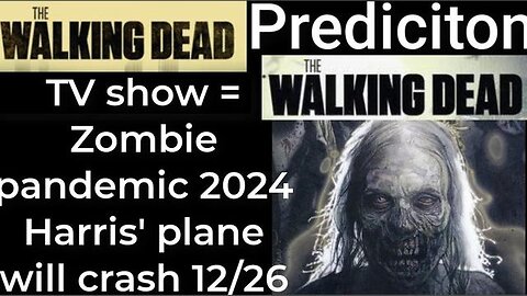 Prediction - THE WALKING DEAD TV show = Zombie Pandemic 2024 - Harris' plane will crash Dec 26