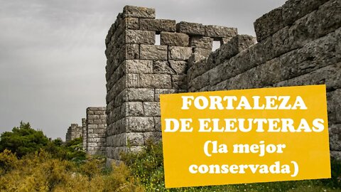 La fortaleza de Eleuteras - La fortaleza mejor conservada de Grecia