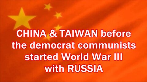 CHINA & TAIWAN before the democrats communists started WW III with Russia