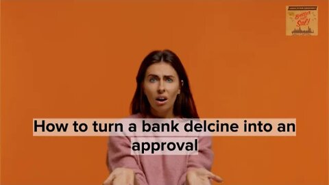 How To Turn A Bank Decline Into An Approval