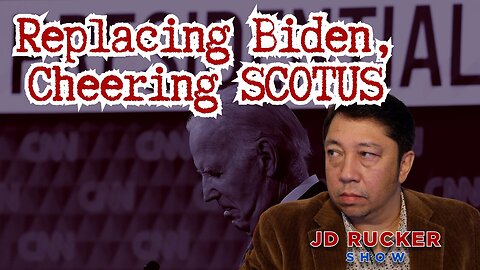 How They Replace Biden, Plus a Good Day for SCOTUS - The JD Rucker Show