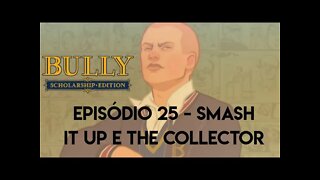 Bully - Episódio 25/ Smash it up e The Collector