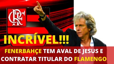 FENERBAHÇE TEM AVAL DE JORGE JESUS E VAI CONTRATAR TITULAR DO FLAMENGO É TRETA!!! NOTÍCIAS DO FLA