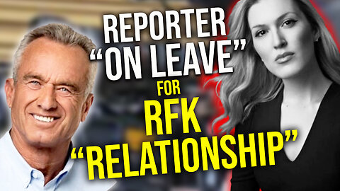 Reporter "on leave" for RFK Jr "relationship"