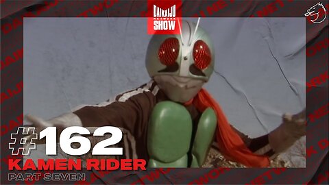 DKN Show | 162: Kamen Rider - Part Seven