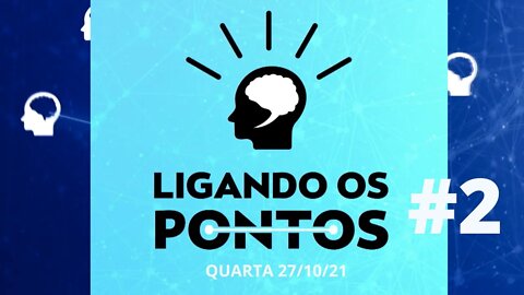 LIGANDO OS PONTOS #2 - (27/10/21)