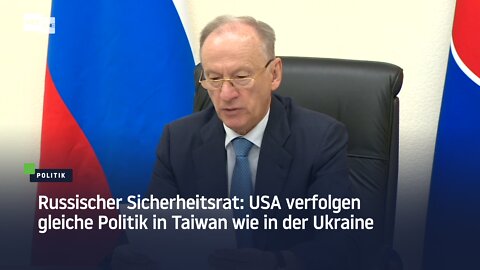 Sicherheitsrat: USA verfolgen gleiche Politik in Taiwan wie in der Ukraine