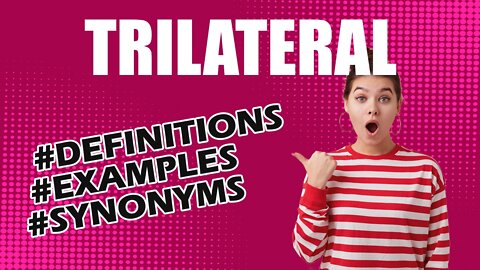 Definition and meaning of the word "trilateral"