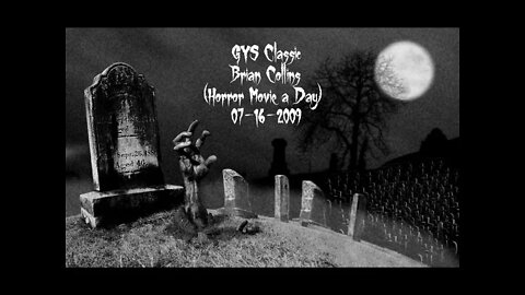 GYS Classic #7 (Brian Collins, Horror Movie a Day) (07-16-2009)