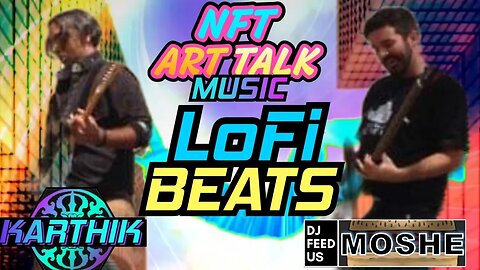 🎶 Lo-Fi Beats Jam @karthik_nft and @djfeedus3607 NFT ART TALK MUSIC