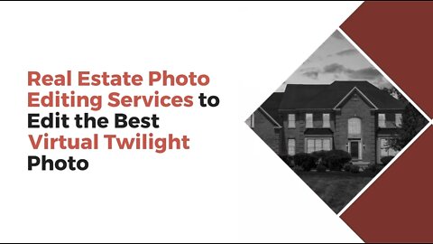 Real Estate Photo Editing Services to Edit the Best Virtual Twilight Photo