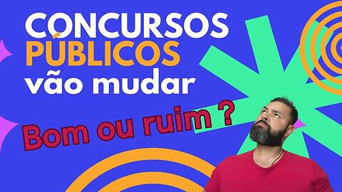 Concurso público vai mudar: fica melhor ou pior?