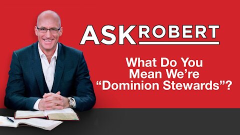 What Do You Mean We're "Dominion Stewards"? // Ask Robert