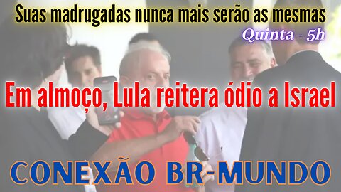 Em almoço, Lula reitera ódio a Israel