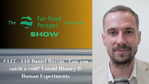 #117 - 118 Daniel Roytas - Can you catch a cold? Untold History & Human Experiments