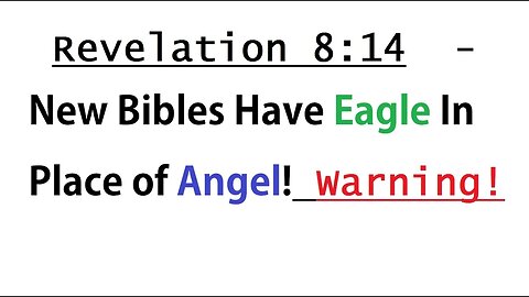 Revelation 8:14 - New Bibles Have Eagle In Place of Angel! Warning! - Use the King James Bible KJV