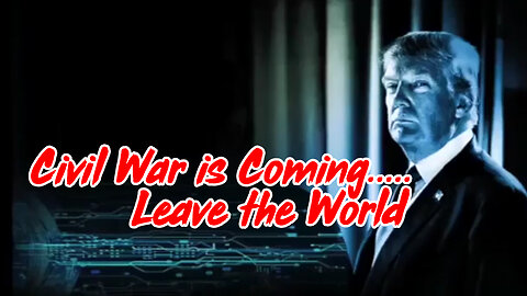 Civil War is Coming.....Leave the World