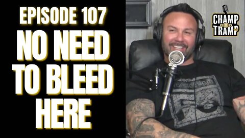 No Need To Bleed Here | Episode #107 | Champ and The Tramp