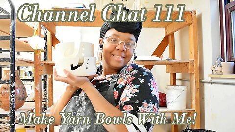 Channel Chat 111: Spending Spring Break In the Studio/ Make Yarn Bowls With Me