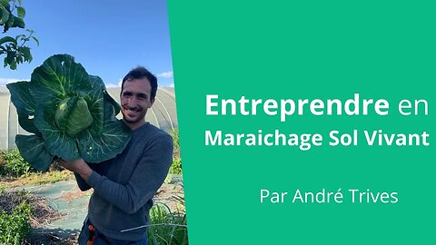 Entreprendre en Maraichage Sol Vivant, André Trives