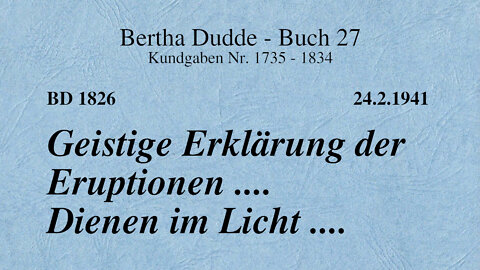 BD 1826 - GEISTIGE ERKLÄRUNG DER ERUPTIONEN .... DIENEN IM LICHT ....