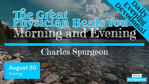 August 30 Evening Devotional | The Great Physician Heals You | Morning and Evening by Spurgeon