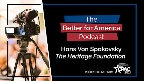 Better For America Podcast: Hans Von Spakovsky, The Heritage Foundation