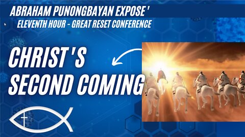 Christ's Second Coming - Topic 8 - Eleventh Hour Great Reset Conference - Abraham Punongbayan