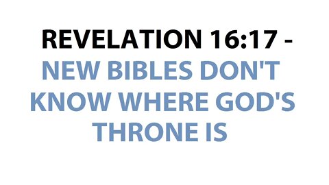 REVELATION 16:17 - NEW BIBLES DON'T KNOW WHERE GOD'S THRONE IS