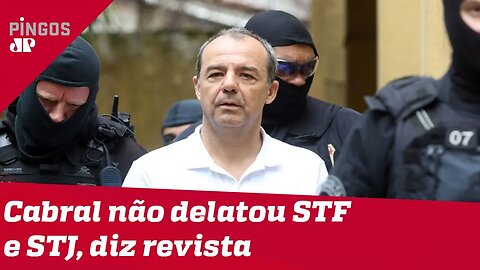 Cabral não delatou membros do STF e do STJ, diz revista