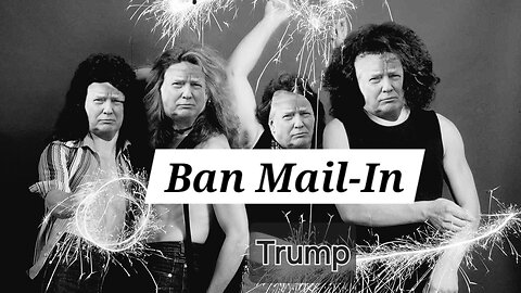 Ban Mail-In - Trump