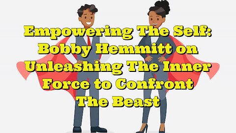 Bobby Hemmitt: Empowering The Self