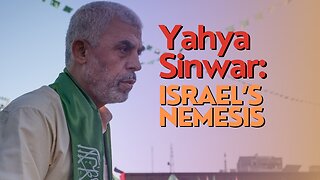 10 Minutes: Yahya Sinwar: Israel’s Nemesis