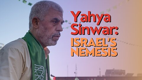 10 Minutes: Yahya Sinwar: Israel’s Nemesis