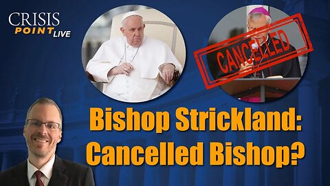 Bishop Strickland: Cancelled Bishop?