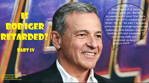 Is Bob Iger Retarded? Part IV-A Disney Deep Dive-A Munchausen’s Proxy Video-The Social Misanthrope