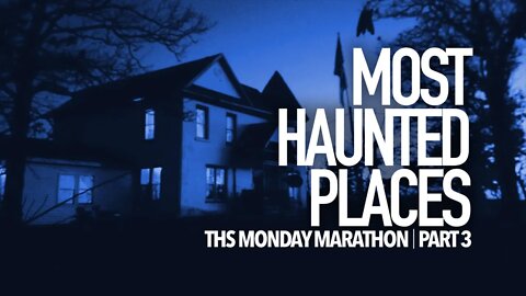 The MOST HAUNTED Places 3 || THS Monday Marathon