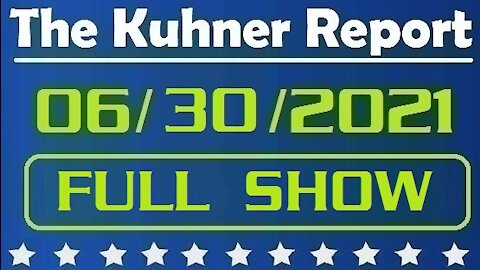 The Kuhner Report 06/30/2021 [FULL SHOW] Will Biden Get His Infrastructure Bill?